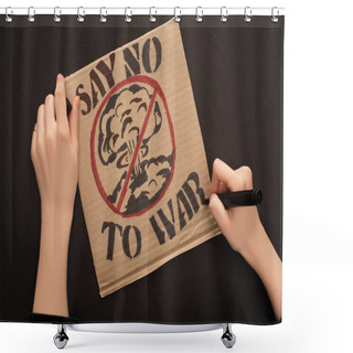 Personality  Cropped View Of Woman Drawing Placard With Say No To War Lettering On Black Background Shower Curtains