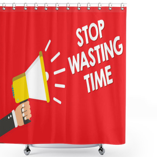 Personality  Handwriting Text Writing Stop Wasting Time. Concept Meaning Organizing Management Schedule Lets Do It Start Now Warning Announcement Symbol Alarming Speaker Signal Indication Script Shower Curtains