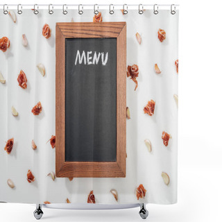 Personality  Top View Of Chalk Board With Menu Lettering Among Prosciutto And Garlic Cloves Shower Curtains