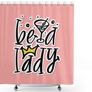 Personality  Be A Lady - Unique Hand Drawn Inspirational Girl Power Feminist Quote. Vector Illustration Of Feminism Phrase On A Pink Background With Stars And Dots. Serif Lettering In Doodle Cartoon Style. Shower Curtains