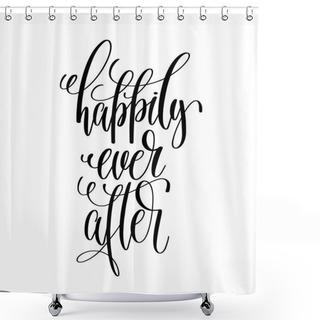 Personality  Happily Ever After - Black And White Hand Lettering Script Shower Curtains