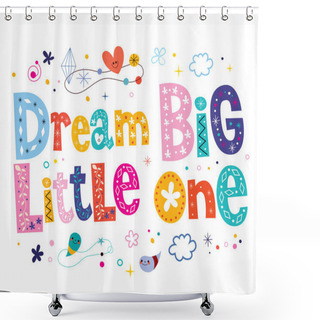 Personality  Dream Big Little One - Nursery Art Shower Curtains