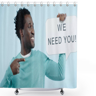 Personality  Positive African American Man Pointing At Speech Bubble With We Need You Lettering Isolated On Blue Shower Curtains
