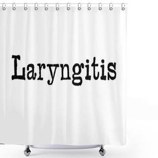 Personality  The Word Laryngitis From A Typewriter On A White Background Shower Curtains