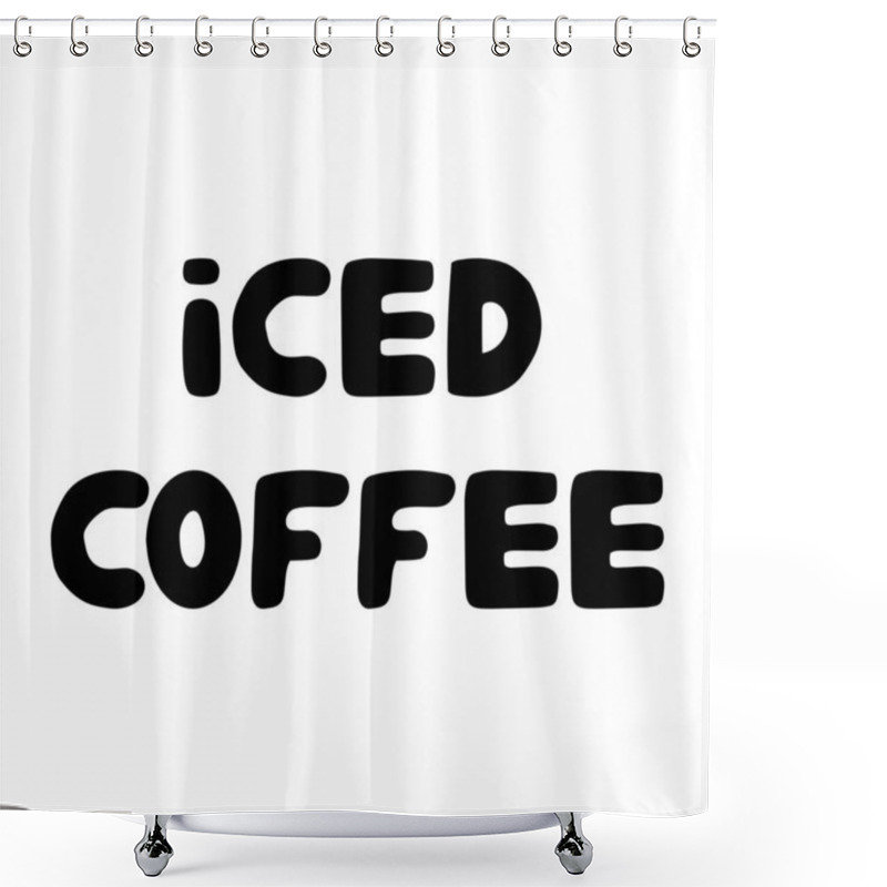 Personality  Iced Coffee. Cute Hand Drawn Doodle Bauble Lettering. Isolated On White Background. Vector Stock Illustration. Shower Curtains