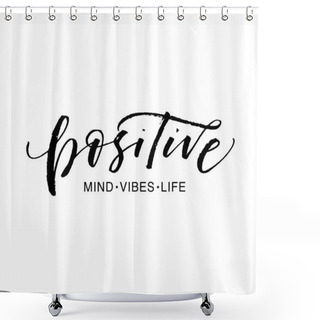 Personality  Positive Mind, Vibes, Life Phrase. Ink Illustration With Hand-drawn Lettering.  Shower Curtains