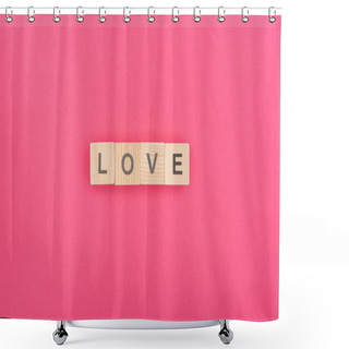 Personality  Top View Of Love Lettering Made Of Wooden Blocks On Pink Background Shower Curtains