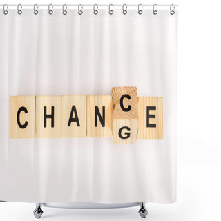 Personality  Top View Of Change Word Made With Wooden Blocks Isolated On White Shower Curtains