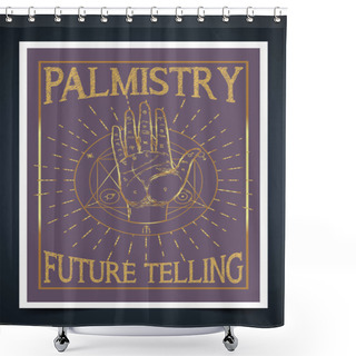 Personality  Palmistry, Palm Reading, Chiromancy, Or Chirology. Business Card Design Template For Fortune Teller, Magician. Vector Illustration With A Hand. Shower Curtains