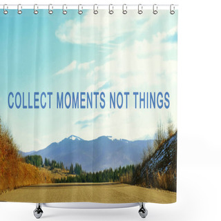 Personality  Text COLLECT MOMENTS NOT THINGS  Shower Curtains