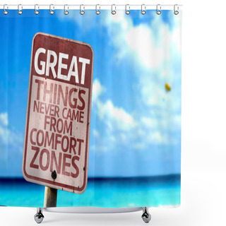 Personality  Great Things Never Came From Comfort Zones Sign Shower Curtains