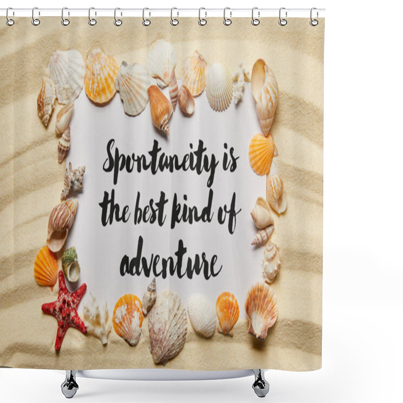 Personality  Frame Of Seashells Near Placard With Spontaneity Is The Best Kind Of Adventure Illustration On Sandy Beach Shower Curtains