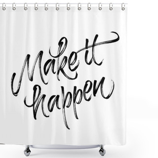 Personality  Inspirational Quote Make It Happen Shower Curtains
