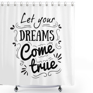 Personality  Let Your Dreams Come True Shower Curtains