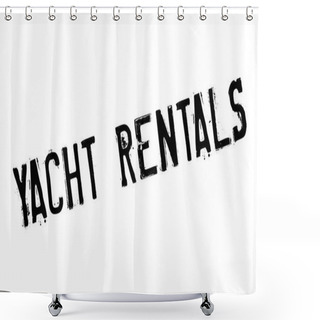 Personality  Yacht Rentals Rubber Stamp Shower Curtains