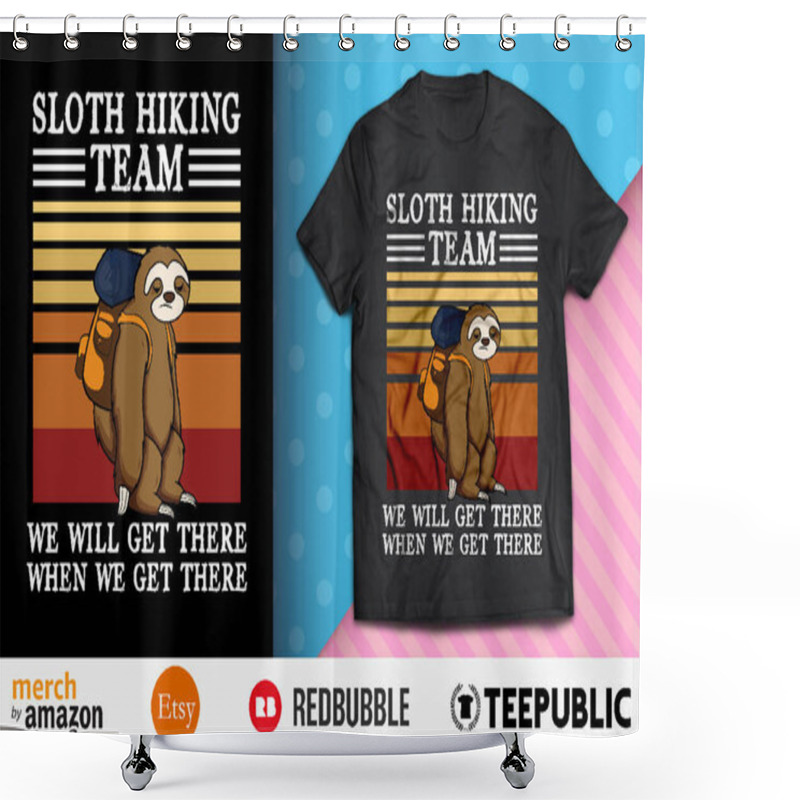 Personality  Sloth Hiking Team We Will Get There Shirt Design shower curtains