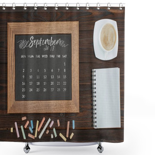 Personality  Top View Of Arranged Cup Of Coffee, Empty Notebook, Colorful Chalks And Chalkboard With September Calendar Shower Curtains