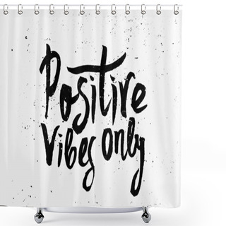 Personality  Positive Vibes Only Shower Curtains