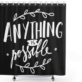 Personality  Anything Is Possible. Hand Lettering For Your Design  Shower Curtains