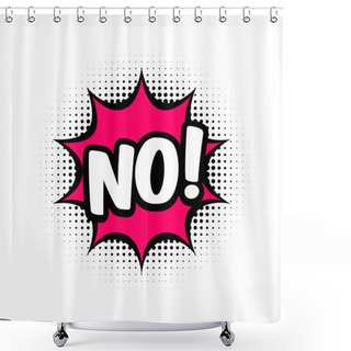 Personality  NO Comic Style Message In Red Speech Bubble. Pop Art Balloon On Halftone Background. White Background, Cartoon Text. No Sticker For Banner, Web, Poster. Vector Illustration, Flat Style, Clip Art. Shower Curtains