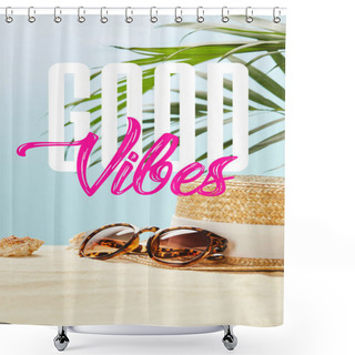 Personality  Sunglasses Near Straw Hat And Seashells In Summertime Isolated On Blue With Good Vibes Lettering Shower Curtains