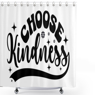 Personality  Choose Kindness  -  Kindness Typography T-shirt Design, Inspirational Quotes Design Shower Curtains