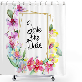Personality  Beautiful Orchid Flowers With Green Leaves Isolated On White. Watercolor Background Illustration. Watercolour Drawing Fashion Aquarelle. Frame Border Ornament. Save The Date Inscription Shower Curtains