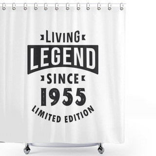 Personality  Living Legend Since 1955, Legend Born In 1955 Limited Edition. Shower Curtains