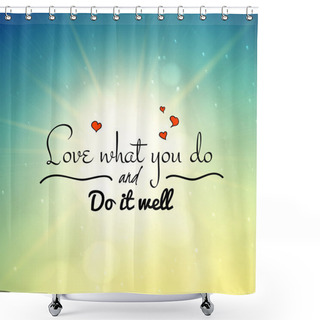 Personality  Love What You Do And Do It Well Shower Curtains