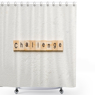 Personality  CHALLENGE Word Written On Wood Block. CHALLENGE Text On Cement Table For Your Desing, Concept. Shower Curtains