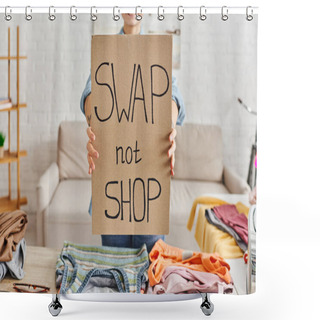 Personality  Exchange Market, Partial View Of Young And Cheerful Woman Showing Card With Swap Not Shop Lettering Near Second-hand Clothes In Living Room, Sustainable Living And Circular Economy Concept Shower Curtains