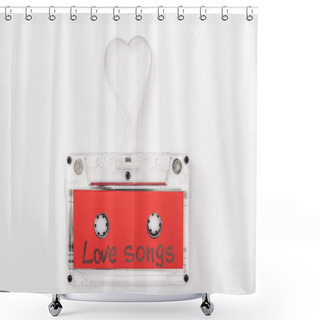 Personality  Top View Of Audio Cassette With 'love Songs' Lettering And Heart Symbol Isolated On White, St Valentines Day Concept Shower Curtains