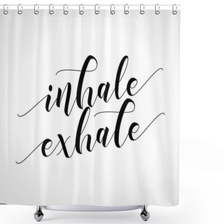 Personality  Inhale Exhale - Hand Drawn Typography Poster. Conceptual Handwritten Phrase. Hand Letter Script Motivation Sign Catch Word Art Design.  Good For Scrap Booking, Posters, Textiles, Gifts, Sets. Shower Curtains