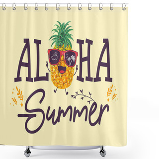 Personality  Aloha Summer Inscription With Pineapple Illustration Wearing Sunglasses Shower Curtains
