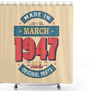 Personality  Made In February 1947 All Original Parts. Born In February 1947 Retro Vintage Birthday Shower Curtains
