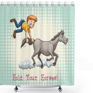 Personality  Hold Your Horses Idiom Shower Curtains