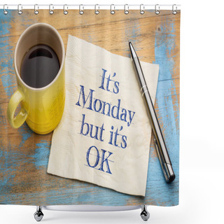 Personality  OK, It Is Monday - Napkin Shower Curtains