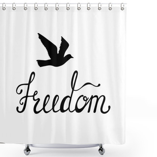 Personality  Freedom. Inspirational Quote About Happy. Modern Calligraphy Phrase With Hand Drawn Silhouette Bird. Shower Curtains