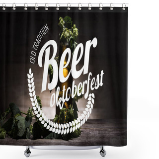 Personality  Fresh Beer In Bottle With Green Hop On Wooden Surface In Dark With Old Tradition Beer Oktoberfest Illustration Shower Curtains