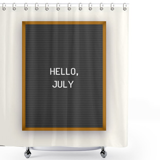 Personality  Hello July Motivation Quote On Black Letterboard White Plastic Letters Shower Curtains