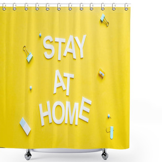 Personality  Top View Of Stay At Home Lettering Near Binder Clips And Pencil Sharpener On Yellow Surface Shower Curtains