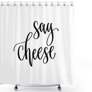 Personality  Say Cheese - Hand Lettering Inscription To Wedding Invitation Or Valentines Day Design Shower Curtains