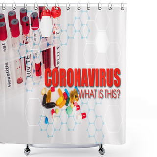 Personality  Test Tubes With Blood Samples Near Pills And Coronavirus What Is This Lettering On White  Shower Curtains