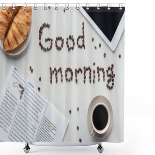 Personality  Top View Of Cup Of Coffee And Good Morning Lettering Made Of Coffee Beans On White Surface With Croissants, Newspaper And Tablet Shower Curtains