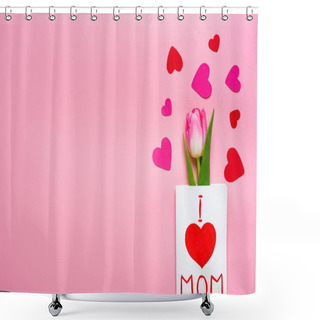 Personality  Top View Of Greeting Card With I Love Mom Lettering, Tulip And Paper Hearts On Pink Background Shower Curtains