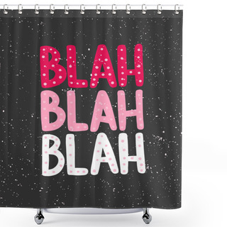 Personality  Blah Blah. Sticker For Social Media Content. Vector Hand Drawn Illustration Design.  Shower Curtains