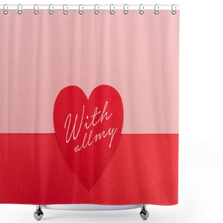 Personality  Top View Of Paper Heart Near With All My Lettering On Red And Pink Background Shower Curtains