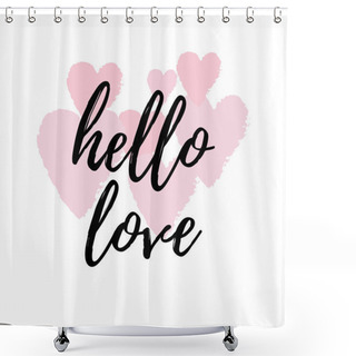 Personality  Hello Love Inspirational Quote Greeting Card, Poster, Cover. Vector Hand Lettering With Pink Hearts Abstract Painted Background. Shower Curtains