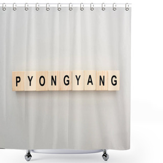 Personality  Top View Of Wooden Blocks With Pyongyang Lettering On White Background Shower Curtains
