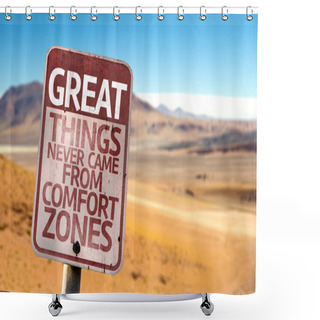 Personality  Great Things Never Came From Comfort Zones Sign Shower Curtains